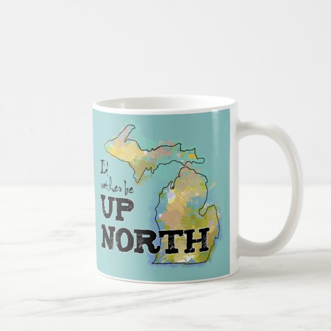 Ich wäre lieber Up North Michigan Kaffeetasse (Rechts)