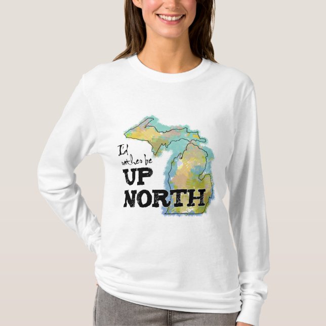 Ich wäre lieber Up North Michigan T-Shirt (Vorderseite)