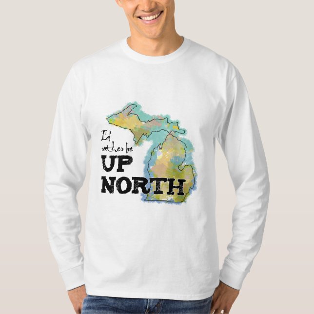 Ich wäre lieber Up North Michigan T-Shirt (Vorderseite)