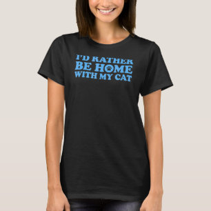 Ich wäre lieber zu Hause bei meiner Katze T-Shirt