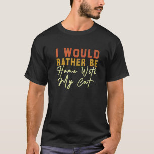 Ich wäre lieber zu Hause mit meiner Katze Retro Vi T-Shirt