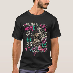 Ich wäre lieber Zuhause mit meinem Hund Skelett Fr T-Shirt