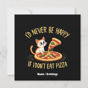 Ich wäre nie glücklich, wenn ich keine Pizza essen Einladung