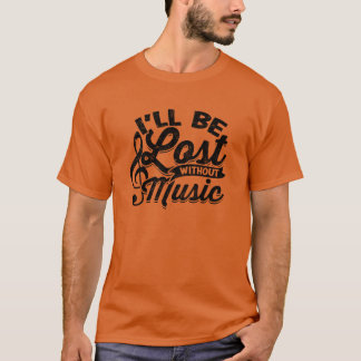 Ich wäre ohne Musik verloren Musik T-Shirt