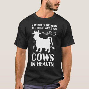 Ich wäre verrückt, wenn es keine Kühe im Himmel gä T-Shirt