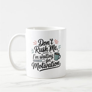 "Ich warte auf Motivation" Hetzt mich nicht Kaffeetasse