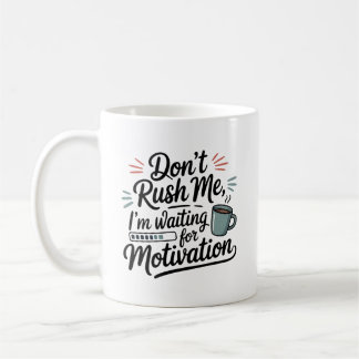 "Ich warte auf Motivation" Hetzt mich nicht Kaffeetasse
