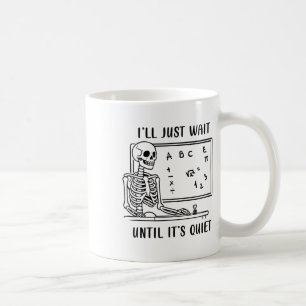 Ich warte, bis es leise Skelettlehrer-Spooky ist Kaffeetasse