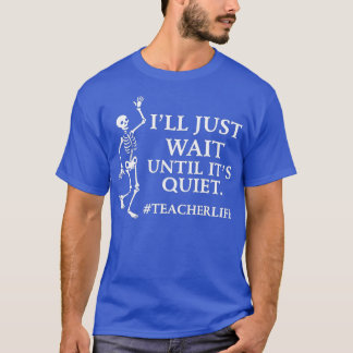 Ich warte nur, bis der leise Skelettlehrer Hal T-Shirt