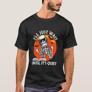 Ich warte nur, bis es der leise Skelettlehrer H is T-Shirt
