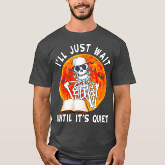 Ich warte nur, bis es der leise Skelettlehrer H is T-Shirt