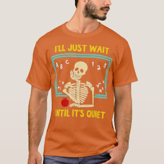 Ich warte nur, bis es ein leiser Skelettlehrer ist T-Shirt