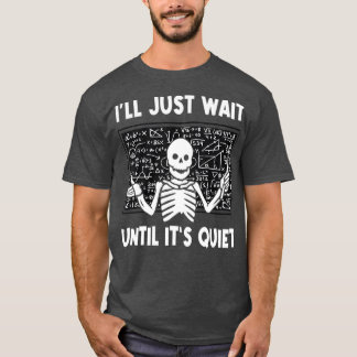 Ich warte nur, bis es ein leiser Skelettlehrer ist T-Shirt
