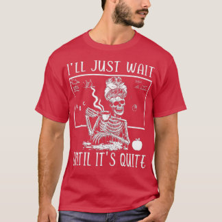 Ich warte nur, bis es ein leiser Skelettlehrer ist T-Shirt