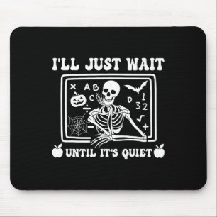 Ich warte nur, bis es leise Lehrerin Skelett H ist Mousepad
