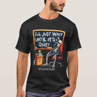 Ich warte nur, bis es leise Skelettlehrer ist T-Shirt
