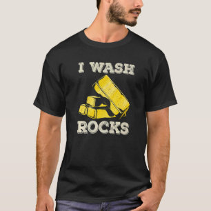 Ich wasche Rocks Gold Panning Miner Panner Gold Mi T-Shirt