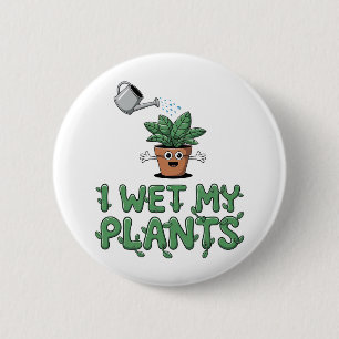 Ich wässere meine Pflanzen - Lustiges Gartendesign Button