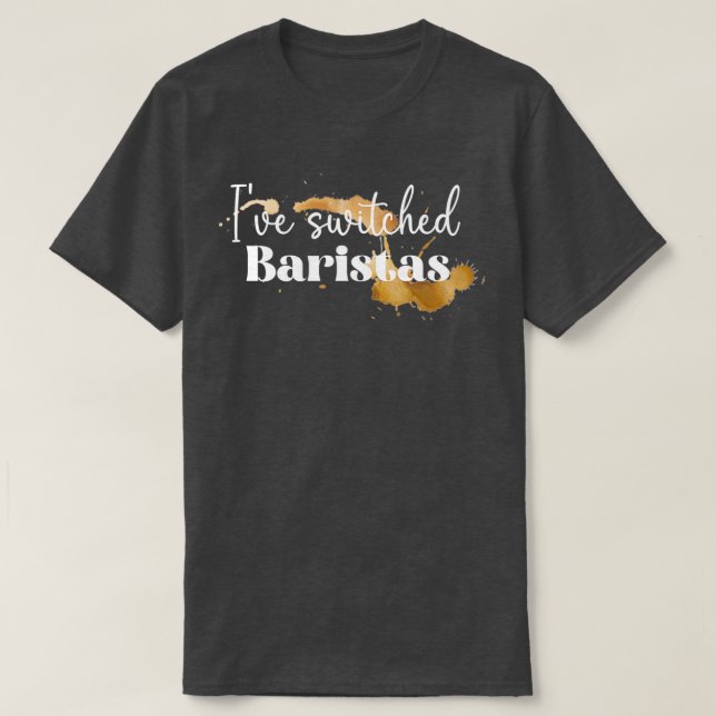 Ich wechselte Baristas 2 T-Shirt (Design vorne)