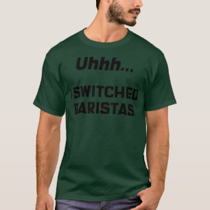 Ich wechselte Baristas T-Shirt