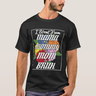 Ich wechselte von Mama zu Mutti zu Mom Bruh Beste T-Shirt