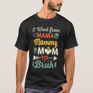Ich wechselte von Mama zu Mutti zu Mom zu Bruh Mü T-Shirt