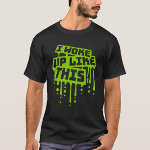 Ich Weckte auf wie Ironic Joke Zitat, dieses Graff T-Shirt