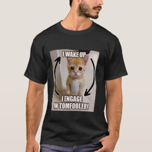 Ich Weckte hoch, ich engagiere mich in Tomfoolery T-Shirt