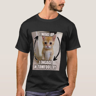Ich Weckte hoch, ich engagiere mich in Tomfoolery  T-Shirt