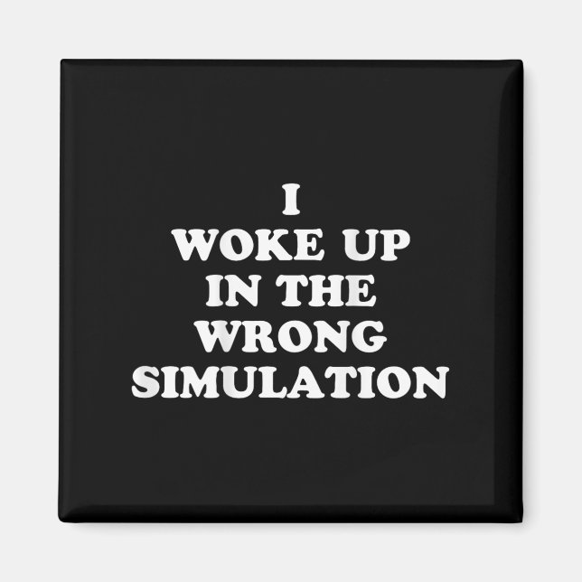 Ich Weckte in der falschen Simulation auf, lustige Magnet (Vorne)