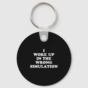 Ich Weckte in der falschen Simulation auf, lustige Schlüsselanhänger