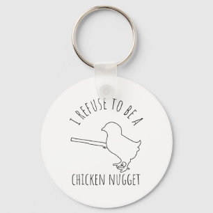 Ich weigere mich ein Chicken Nugget zu sein Hühner Schlüsselanhänger
