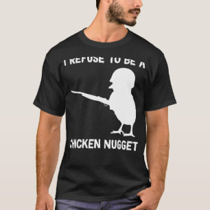 Ich weigere mich, ein Hühnchen-Nugget zu sein T-Shirt