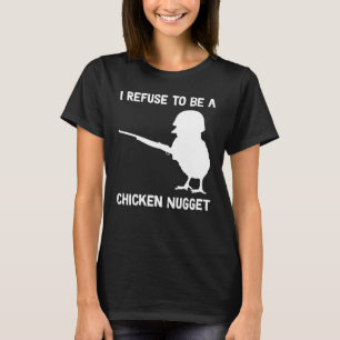 Ich weigere mich, ein Hühnchen-Nugget zu sein T-Shirt