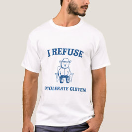 Ich weigere mich, Gluten zu tolerieren T-Shirt