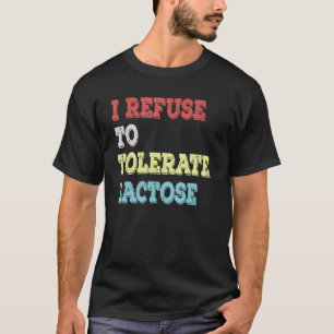 Ich weigere mich, Lactose-Sprichwort zu vertragen T-Shirt