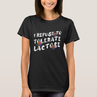 Ich weigere mich, Lactose zu tolerieren_48 T-Shirt