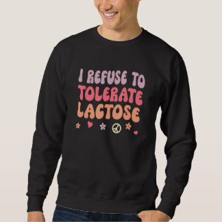 Ich weigere mich, Lactose zu tolerieren_4 Sweatshirt