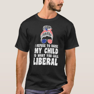 Ich weigere mich, mein Kind, die liberalen USA, au T-Shirt