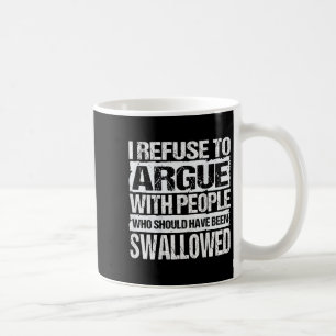 Ich weigere mich, mit Leuten zu streiten, die hätt Kaffeetasse