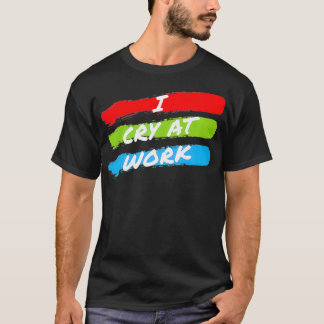 Ich weine am Arbeitsplatz lustige Sad Worker Sarca T-Shirt