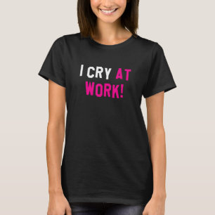 Ich weine bei der Arbeit, lustige Sad Worker Sarca T-Shirt