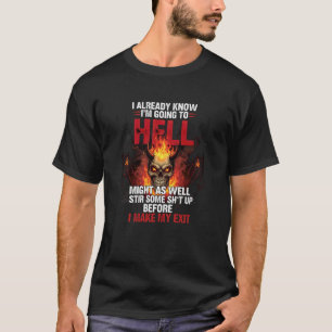 Ich weiß bereits, dass ich zur Hölle fahre. Könnte T-Shirt