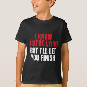 Ich weiß, dass du lügst, aber ich Ließ dir, die Gr T-Shirt