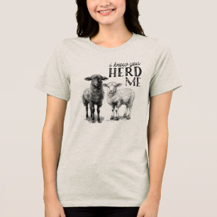 Ich weiß, dass du mich HERD hast Tri-Blend Shirt