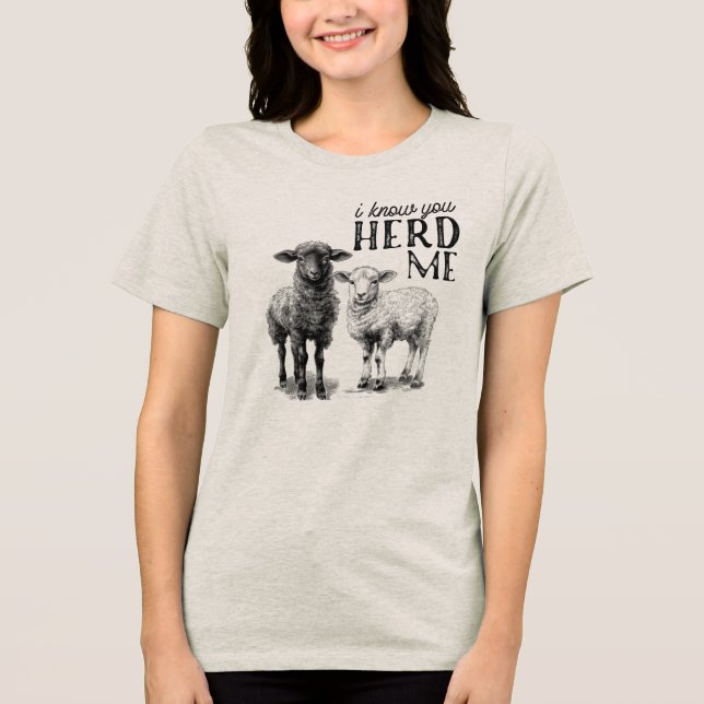 Ich weiß, dass du mich HERD hast Tri-Blend Shirt (Vorderseite)