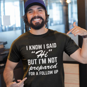 Ich weiß, dass ich Hallo gesagt habe, aber ich bin T-Shirt