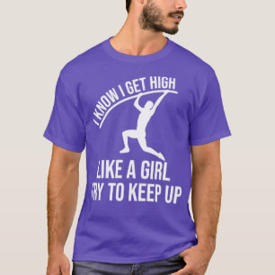 Ich weiß, dass ich hoch werde wie ein Girl Funny P T-Shirt