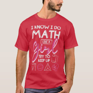 Ich weiß, dass ich Mathe wie ein Mädchen mache, ve T-Shirt