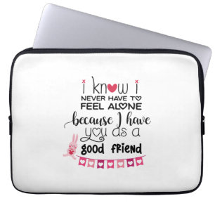 Ich weiß, dass ich mich nie allein fühlen muss laptopschutzhülle